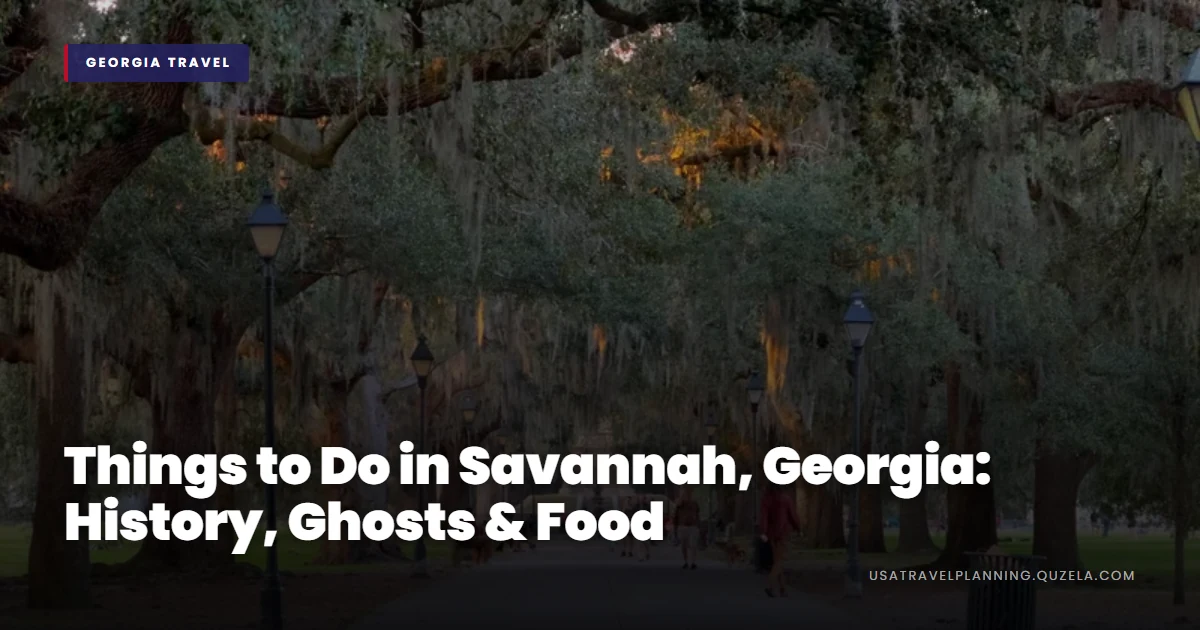 Things to Do in Savannah, Georgia: History, Ghosts & Food